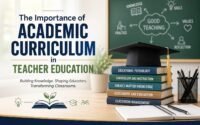 The Importance of Academic Curriculum in Teacher Education